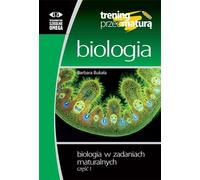 Biologia Trening przed maturą Zadania maturalne - Barbara Bukała (Aides à l'éducation pour les lycées et les écoles spécialisées en polonais)