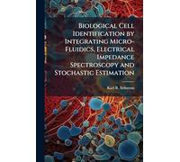 Biological Cell Identification by Integrating Micro-Fluidics, Electrical Impedance Spectroscopy and Stochastic Estimation