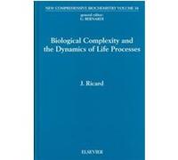 Biological Complexity and the Dynamics of Life Processes, New Comprehensive Biochemistry Series Jacques Ricard (Auteur)
