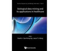 BIOLOGICAL DATA MINING AND ITS APPLICATIONS IN HEALTHCARE (Science, Engineering, and Biology Informatics) - [Livre en VO] Li Xiao - Li Et Al (Auteur)