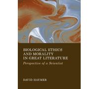 Biological Ethics and Morality in Great Literature: Perspective of a Scientist