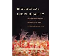Biological Individuality: Integrating Scientific, Philosophical, And Historical Perspectives