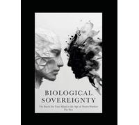 Biological Sovereignty: The Battle for Your Mind in the Age of Neuro-Warfare