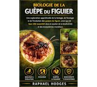 BIOLOGIE DE LA GUÊPE DU FIGUIER: Une exploration approfondie de la biologie, de l'écologie et de l'évolution des guêpes du figuier, ainsi que de leur ... la biodiversité et des écosystèmes mondiaux.