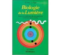 Biologie de la lumière - bases scientifiques du rayonnement cellulaire ultra-faible - Fritz A. Popp - Marco Pietteur - Livre