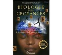 Biologie des croyances - Comment affranchir la puissance de la conscience, de la matière et des miracles Bruce H. Lipton (Auteur)