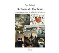Biologie du bonheur: L'inatteignable étoile de la Bactérie à l'Homme
