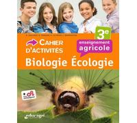 Biologie écologie 3e enseignement agricole: Cahier d'activités