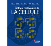 Biologie moléculaire de la cellule (6° Ed.)