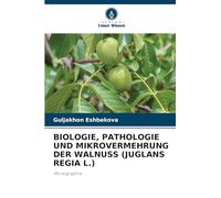 BIOLOGIE, PATHOLOGIE UND MIKROVERMEHRUNG DER WALNUSS (JUGLANS REGIA L.): Monographie