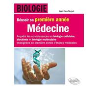 Biologie - Réussir sa première année de Médecine - Acquérir les connaissances en biologie cellulaire, biochimie et biologie moléculaire enseignées en première année d’étude médicale