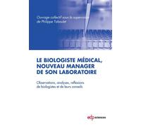 Biologiste medical, nouveau manager de son laboratoire (le) Observations, analyses, réflexions de biologistes et de leurs conseils - Philippe Taboulet - Edp Sciences - broché - Scolaire / Universitair