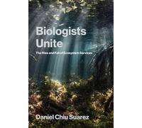 Biologists Unite The Rise and Fall of Ecosystem Services - Daniel Chiu Suarez - The MIT Press - ebook (ePub) - Livre