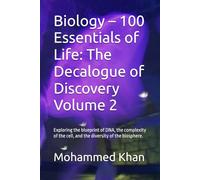 Biology - 100 Essentials of Life: The Decalogue of Discovery Volume 2: Exploring the blueprint of DNA, the complexity of the cell, and the diversity of the biosphere.