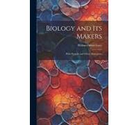 Biology And Its Makers: With Portraits And Other Illustrations