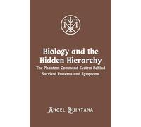 Biology and the Hidden Hierarchy: The Phantom Command System Behind Survival Patterns and Symptoms
