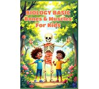 Biology Basic Bones and Muscles for Kids: A Beginner's Guide to the Skeletal and Muscular Systems, Human Anatomy, Body Science, and How Your Body Moves