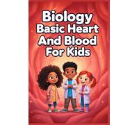 Biology Basic Heart and Blood for Kids: How the Circulatory System Works - Vessels, Cells, Pressure, Immunity, and Cardiovascular Health Explained Simply