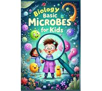 Biology Basic Microbes for Kids: A Beginner's Guide to Bacteria, Viruses, Fungi & Tiny Living Things That Shape Our World