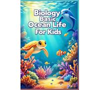 Biology Basic Ocean Life for Kids: A Junior Scientist Guide to Marine Animals, Sea Creatures, Deep Sea Zones, and Conservation for Ages 6-10