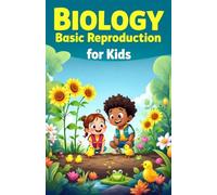 Biology Basic Reproduction for Kids: How Plants, Animals, and Humans Create New Life - A Science Guide for Ages 6-10