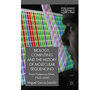 Biology, Computing, And The History Of Molecular Sequencing