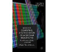 Biology, Computing, And The History Of Molecular Sequencing