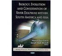 Biology, Evolution and Conservation of River Dolphins Within South America and Asia Manuel Ruiz-garcia (Auteur)