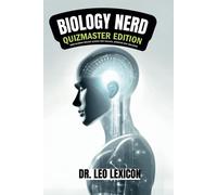 Biology Nerd: Quizmaster Edition Mind-Blowing Biology Quizzes That Educate, Entertain And Challenge: Explore Cell Biology, Genetics, Evolution, Anatomy, Plant Biology, Microbiology And Immunology
