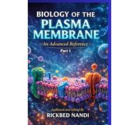 Biology Of The Plasma Membrane: An Advanced Reference: Part 1