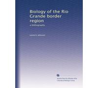 Biology of the Rio Grande Border Region: A Bibliography