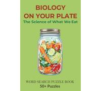 Biology on Your Plate: The Science of What We Eat - A Food Science Word Search Puzzle Book: Explore Nutrition, Gut Health, Food Chemistry & Metabolism ... | For Food Lovers, Health Enthusiasts Adults