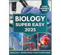 BIOLOGY Super Easy: Master Cellular & Molecular Biology with Clear Explanations, Visual Learning & Real-World Applications