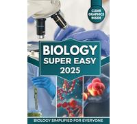 BIOLOGY Super Easy: Master Cellular & Molecular Biology with Clear Explanations, Visual Learning & Real-World Applications
