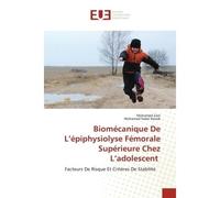 Biomécanique De L'épiphysiolyse Fémorale Supérieure Chez L'adolescent Facteurs De Risque Et Critères De Stabilité - Mohamed Zairi - Universitaires Europeennes - broché - Livre