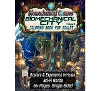 Biomechanical Cosmos: Biomechanical City (A Sci-Fi Coloring Book for Adults): An Advanced Sci-Fi Coloring Book for Adults | Volume 1 | An Exploration-Based Sci-Fi Coloring Experience