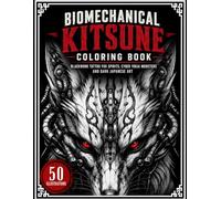 Biomechanical Kitsune Coloring Book: Blackwork Tattoo Fox Spirits, Cyber Yokai Monsters and Dark Japanese Art