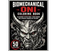 Biomechanical Oni Coloring Book: Blackwork Tattoo Yokai, Cyber Demons and Japanese Horror Art Designs