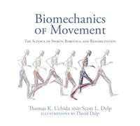 Biomechanics of Movement: The Science of Sports, Robotics, and Rehabilitation