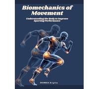 Biomechanics of Movement: Understanding the Body to Improve Sporting Performance