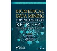 Biomedical Data Mining for Information Retrieval Edited by Sujata Dash , Edited by Subhendu Kumar Pani , Edited by S Balamurugan , Edited by Ajith Abraham (Auteur)