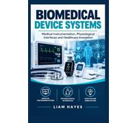 BIOMEDICAL DEVICE SYSTEMS: Medical instrumentation physiological interfaces and healthcare innovation