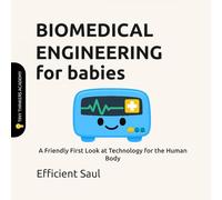 Biomedical Engineering for Babies (Tiny Thinkers Academy): A Friendly First Look at Technology for the Human Body