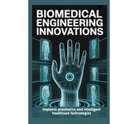BIOMEDICAL ENGINEERING INNOVATIONS: Implants prosthetics and intelligent healthcare technologies