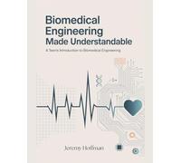 Biomedical Engineering Made Understandable: A Teen's Introduction to Biomedical Engineering