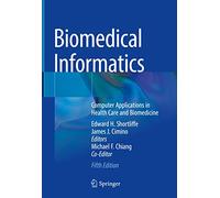 Biomedical Informatics: Computer Applications in Health Care and Biomedicine
