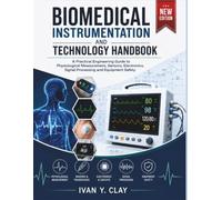 Biomedical Instrumentation and Technology Handbook: A Practical Engineering Guide to Physiological Measurement, Sensors, Electronics, Signal Processing and Equipment Safety