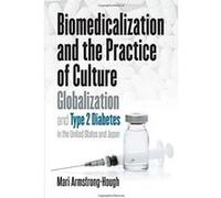 Biomedicalization and the Practice of Culture: Globalization and Type 2 Diabetes in the United States and Japan (Studies in Social Medicine) - [Version Originale] Inconnu (Auteur)