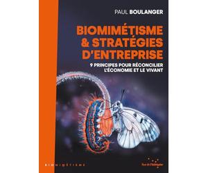 Biomimétisme et stratégies d'entreprise: 9 principes pour réconcilier l'entreprise et le vivant