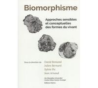 Biomorphisme - Approches Sensibles Et Conceptuelles Des Formes Du Vivant